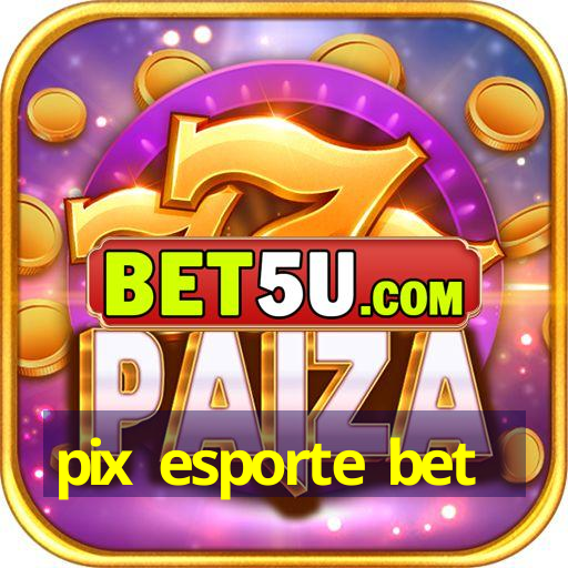 pix esporte bet